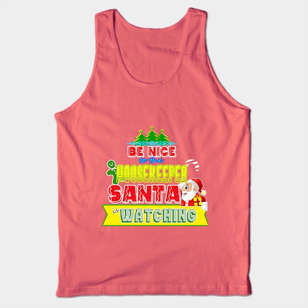 Be nice to the Housekeeper Santa is watching gift idea Tank Top by werdanepo